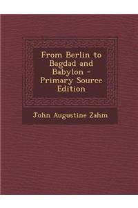 From Berlin to Bagdad and Babylon