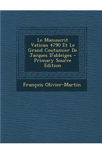 Le Manuscrit Vatican 4790 Et Le Grand Coutumier de Jacques D'Ableiges - Primary Source Edition