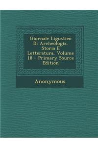 Giornale Ligustico Di Archeologia, Storia E Letteratura, Volume 18 - Primary Source Edition
