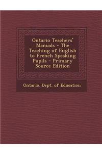 Ontario Teachers' Manuals - The Teaching of English to French Speaking Pupils - Primary Source Edition