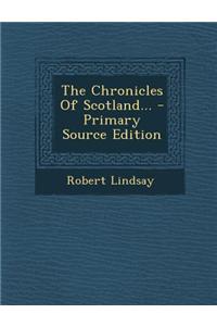 The Chronicles of Scotland... - Primary Source Edition