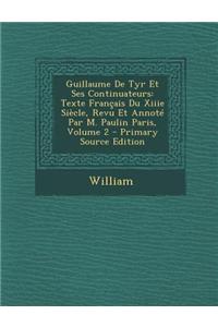Guillaume de Tyr Et Ses Continuateurs