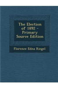 The Election of 1892 - Primary Source Edition