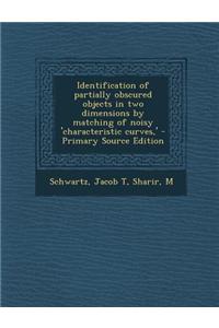 Identification of Partially Obscured Objects in Two Dimensions by Matching of Noisy 'Characteristic Curves, '
