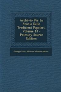 Archivio Per Lo Studio Delle Tradizioni Popolari, Volume 13