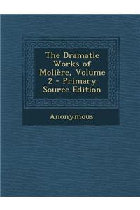 The Dramatic Works of Moliere, Volume 2 - Primary Source Edition