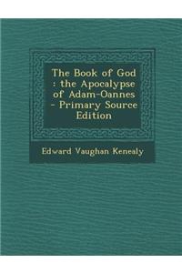 The Book of God: The Apocalypse of Adam-Oannes - Primary Source Edition