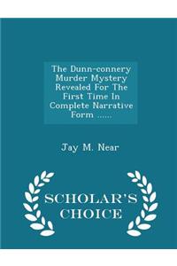 The Dunn-Connery Murder Mystery Revealed for the First Time in Complete Narrative Form ...... - Scholar's Choice Edition
