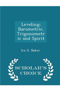 Leveling; Barometric, Trigonometric and Spirit - Scholar's Choice Edition