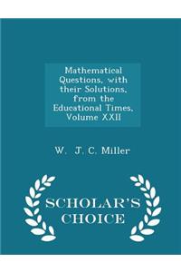 Mathematical Questions, with Their Solutions, from the Educational Times, Volume XXII - Scholar's Choice Edition