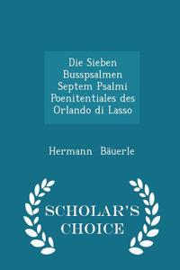 Sieben Busspsalmen Septem Psalmi Poenitentiales Des Orlando Di Lasso - Scholar's Choice Edition