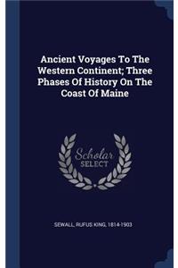 Ancient Voyages To The Western Continent; Three Phases Of History On The Coast Of Maine