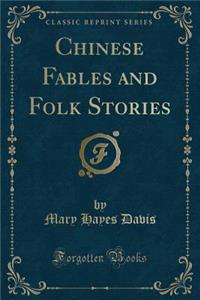 Chinese Fables and Folk Stories (Classic Reprint)