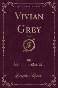 Vivian Grey, Vol. 2 (Classic Reprint)