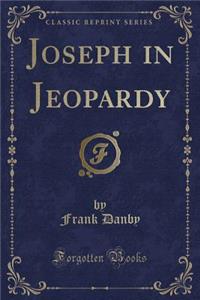 Joseph in Jeopardy (Classic Reprint)