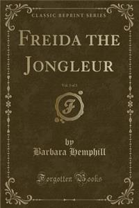 Freida the Jongleur, Vol. 3 of 3 (Classic Reprint)