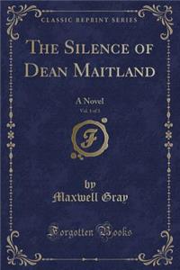 The Silence of Dean Maitland, Vol. 1 of 3: A Novel (Classic Reprint)