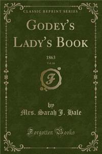 Godey's Lady's Book, Vol. 66: 1863 (Classic Reprint)