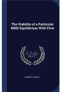 Stability of a Particular MHD Equilibrium With Flow
