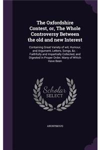Oxfordshire Contest, or, The Whole Controversy Between the old and new Interest