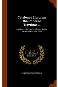 Catalogvs Librorvm Bibliothecae Tigvrinae ...