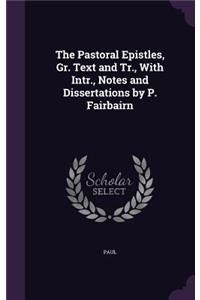 Pastoral Epistles, Gr. Text and Tr., With Intr., Notes and Dissertations by P. Fairbairn