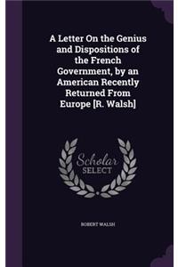 Letter On the Genius and Dispositions of the French Government, by an American Recently Returned From Europe [R. Walsh]