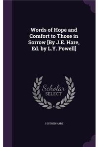 Words of Hope and Comfort to Those in Sorrow [By J.E. Hare, Ed. by L.Y. Powell]