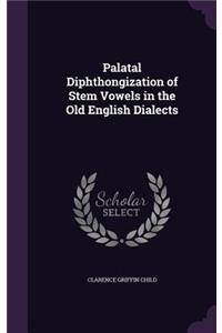 Palatal Diphthongization of Stem Vowels in the Old English Dialects