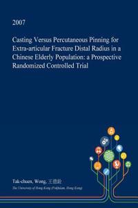 Casting Versus Percutaneous Pinning for Extra-Articular Fracture Distal Radius in a Chinese Elderly Population: A Prospective Randomized Controlled Tr