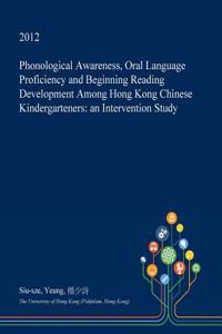 Phonological Awareness, Oral Language Proficiency and Beginning Reading Development Among Hong Kong Chinese Kindergarteners