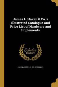 James L. Haven & Co.'s Illustrated Catalogue and Price List of Hardware and Implements