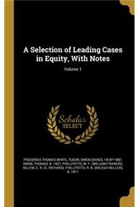 A Selection of Leading Cases in Equity, With Notes; Volume 1