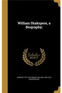 William Shakspere, a Biography;