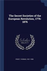 The Secret Societies of the European Revolution, 1776-1876