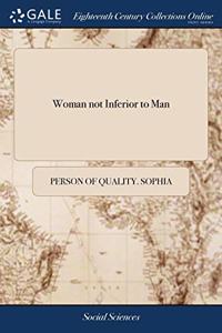WOMAN NOT INFERIOR TO MAN: OR, A SHORT A