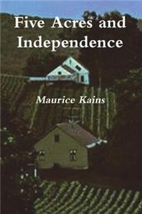 Five Acres and Independence: A Practical Guide to the Selection and Management of the Small Farm