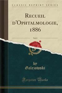 Recueil d'Ophtalmologie, 1886, Vol. 8 (Classic Reprint)