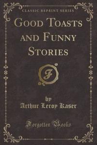 Good Toasts and Funny Stories (Classic Reprint)