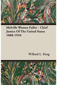 Melville Weston Fuller - Chief Justice Of The United States 1888-1910