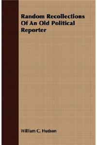 Random Recollections of an Old Political Reporter