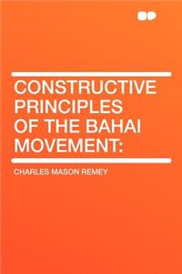 Constructive Principles of the Bahai Movement