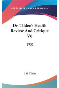 Dr. Tilden's Health Review and Critique V6