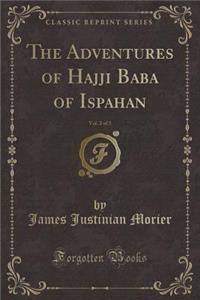 The Adventures of Hajji Baba of Ispahan, Vol. 2 of 3 (Classic Reprint)