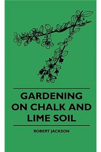 Gardening On Chalk And Lime Soil