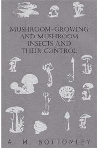 Mushroom-Growing and Mushroom Insects and Their Control