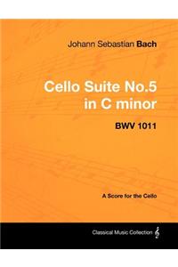 Johann Sebastian Bach - Cello Suite No.5 in C Minor - Bwv 1011 - A Score for the Cello