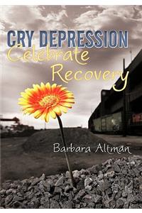 Cry Depression, Celebrate Recovery