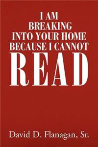 I Am Breaking Into Your Home Because I Cannot Read