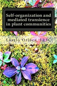Self-organization and mediated transience in plant communities